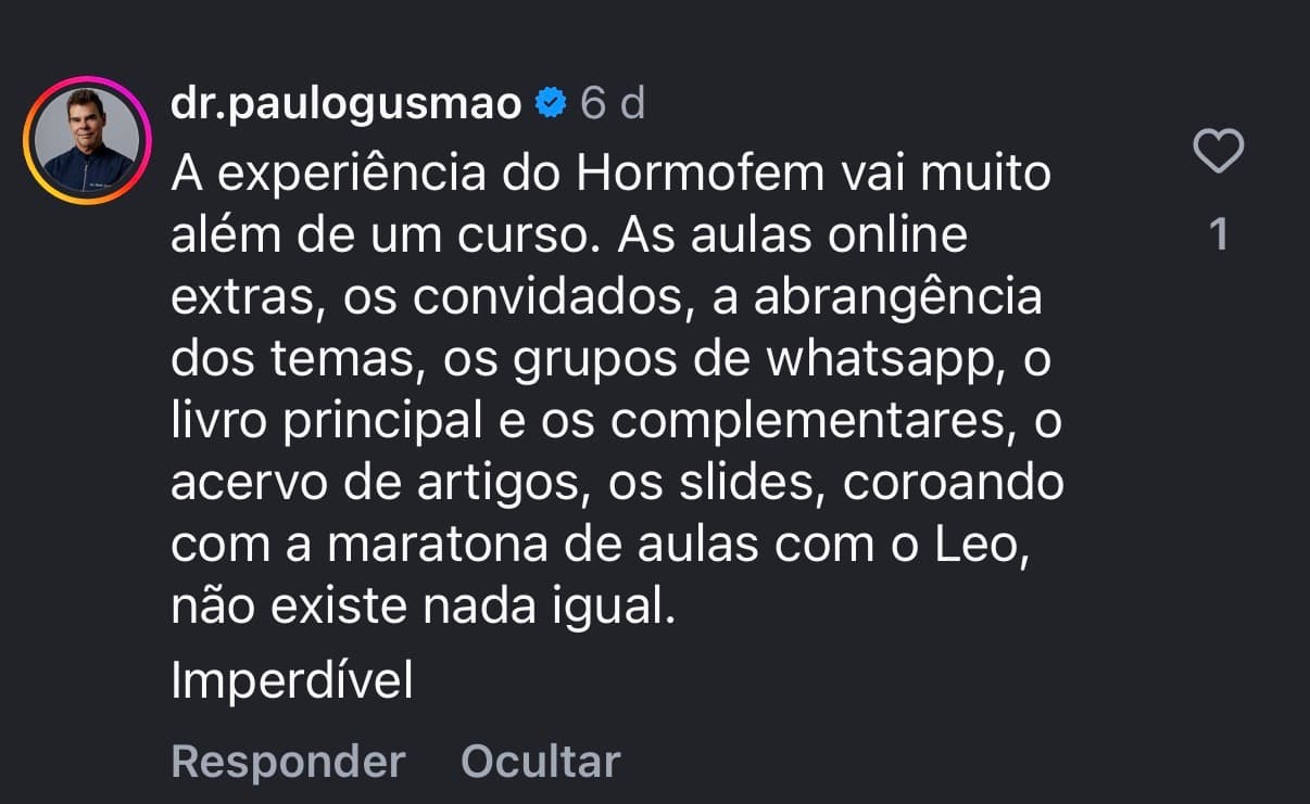 Depoimento de @dr.paulogusmao: “A experiência do HORMOFEM vai muito além de um curso. As aulas online extras, os convidados, a abrangência dos temas, o livro principal e os complementares. Não existe nada igual.”